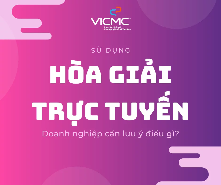 Hòa giải trực tuyến - Doanh nghiệp cần lưu ý điều gì?
